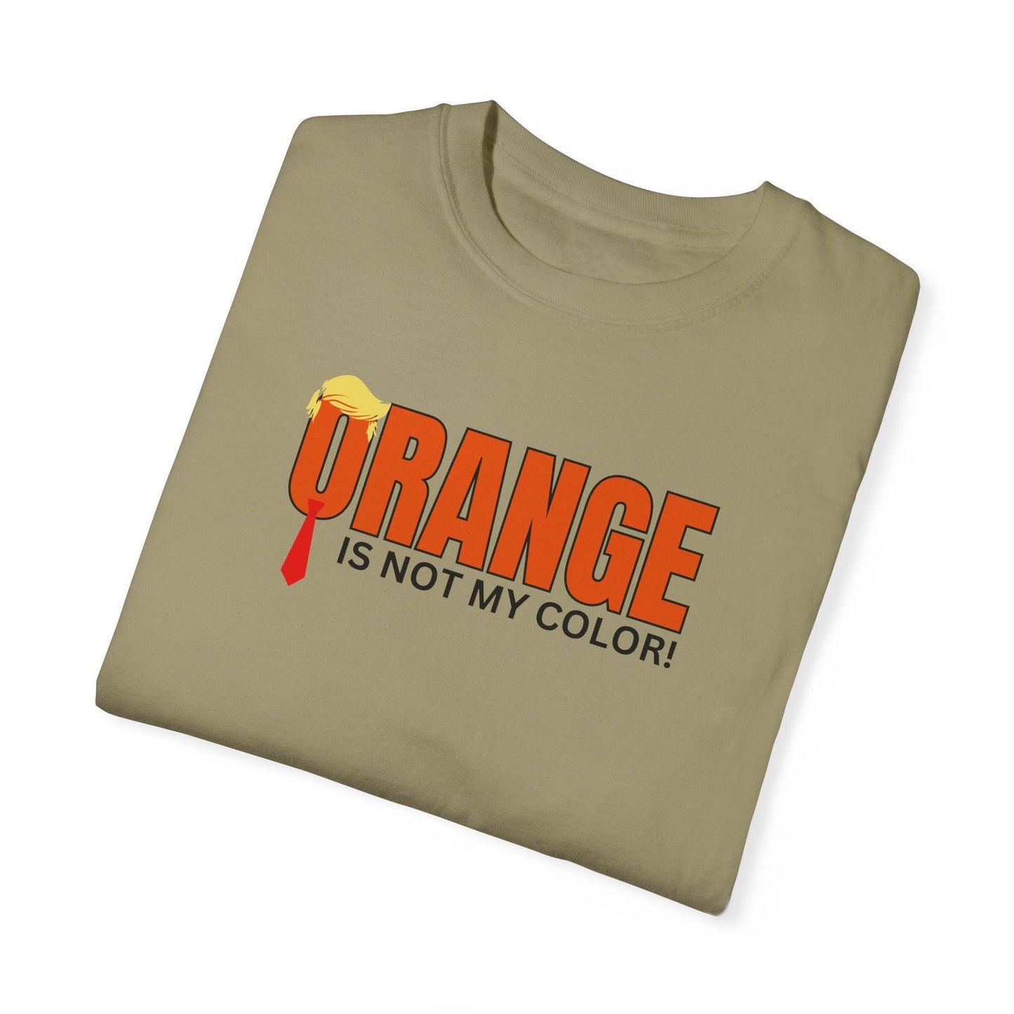 Orange Is Not My Color Unisex Garment-Dyed T-Shirt Printify