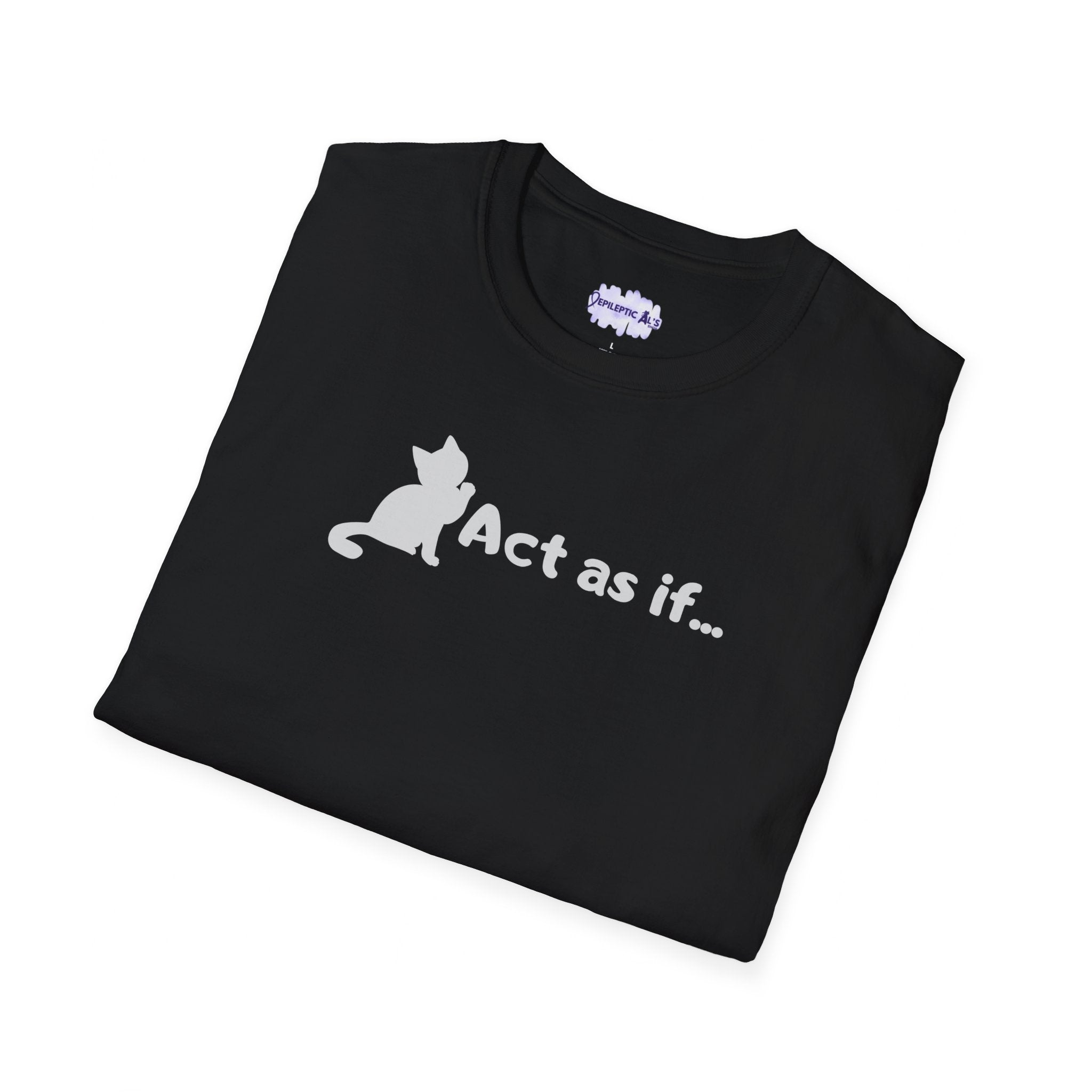 Act As If Unisex Softstyle T-Shirt - EpiAl's Shop
