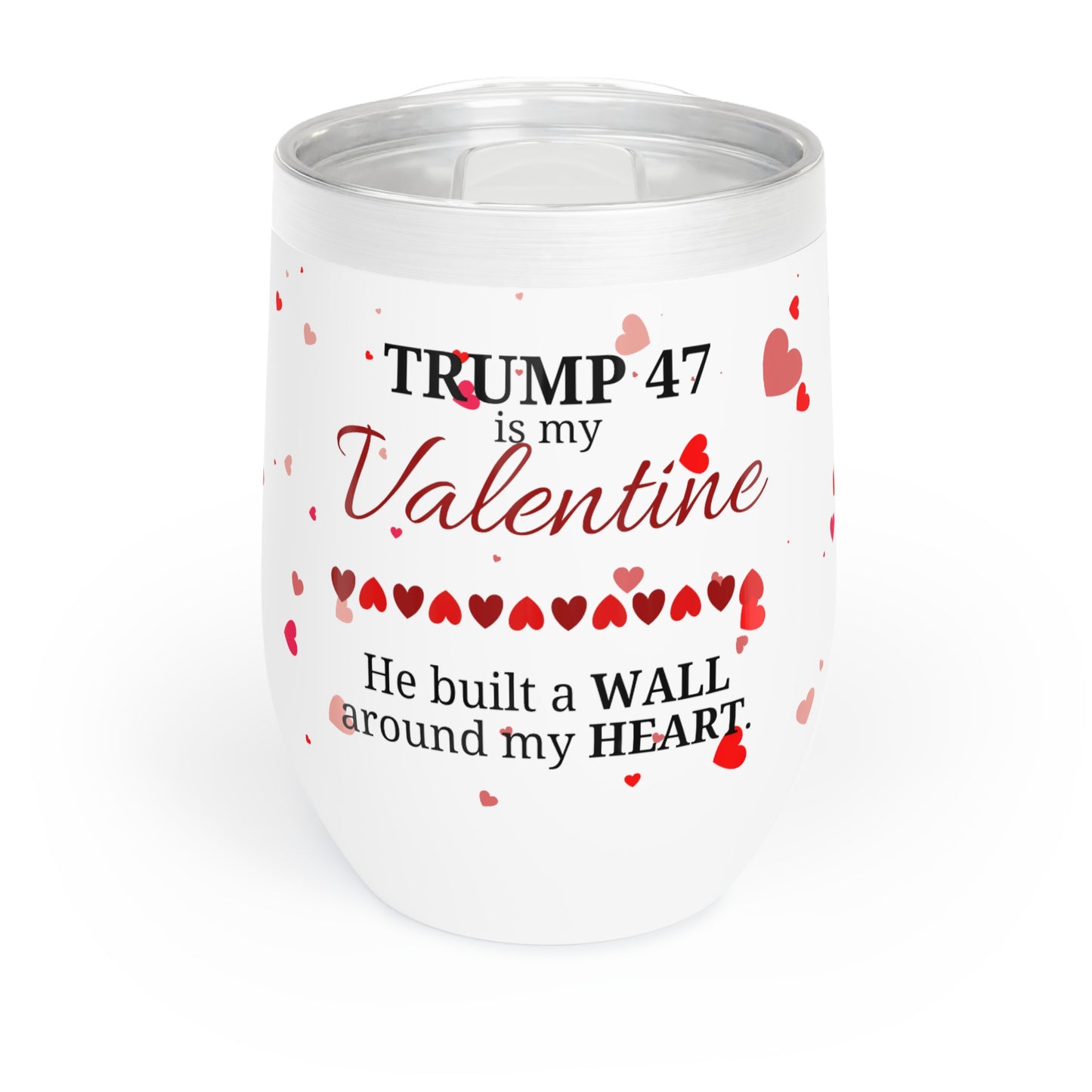 Trump is my Valentine Chill Wine Tumbler