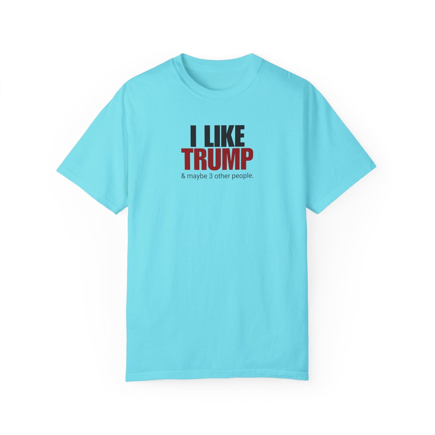 Garment-Dyed Unisex T-Shirt - "I Like Trump & Maybe 3 Other People" - Casual Statement Tee for Political Fans Printify