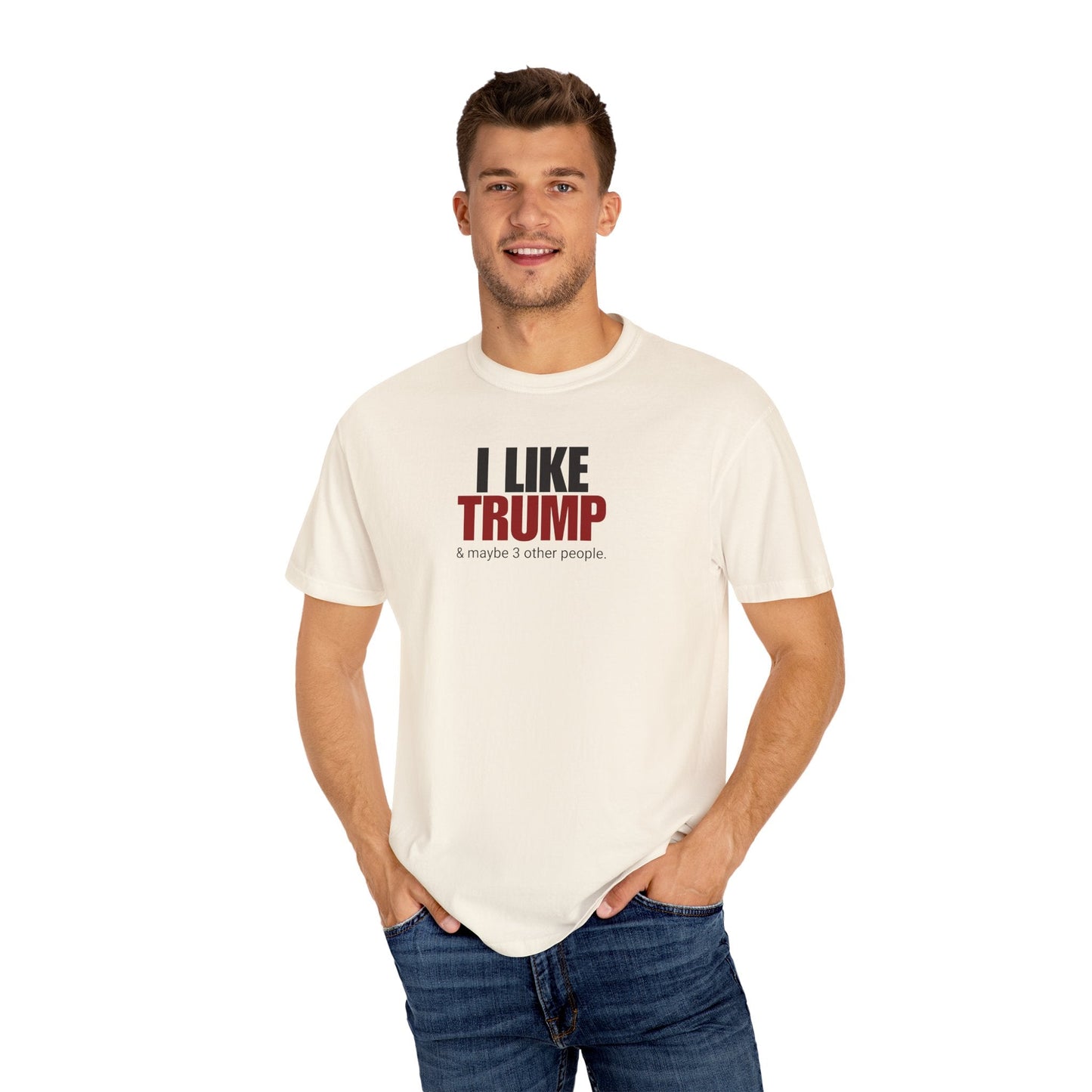 Garment-Dyed Unisex T-Shirt - "I Like Trump & Maybe 3 Other People" - Casual Statement Tee for Political Fans Printify