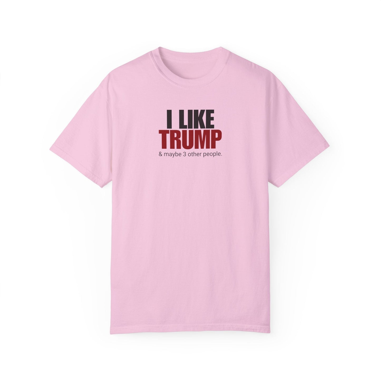 Garment-Dyed Unisex T-Shirt - "I Like Trump & Maybe 3 Other People" - Casual Statement Tee for Political Fans Printify