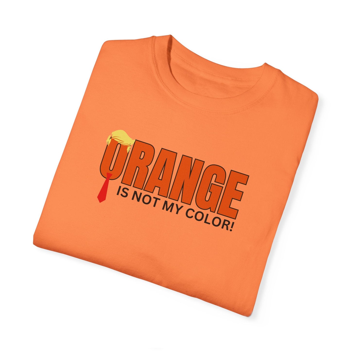 Orange Is Not My Color Unisex Garment-Dyed T-Shirt Printify