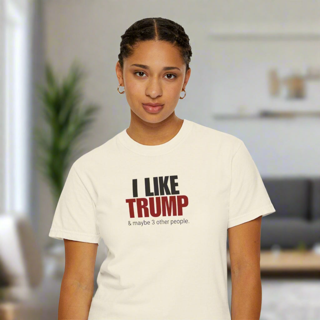 Garment-Dyed Unisex T-Shirt - "I Like Trump & Maybe 3 Other People" - Casual Statement Tee for Political Fans Printify