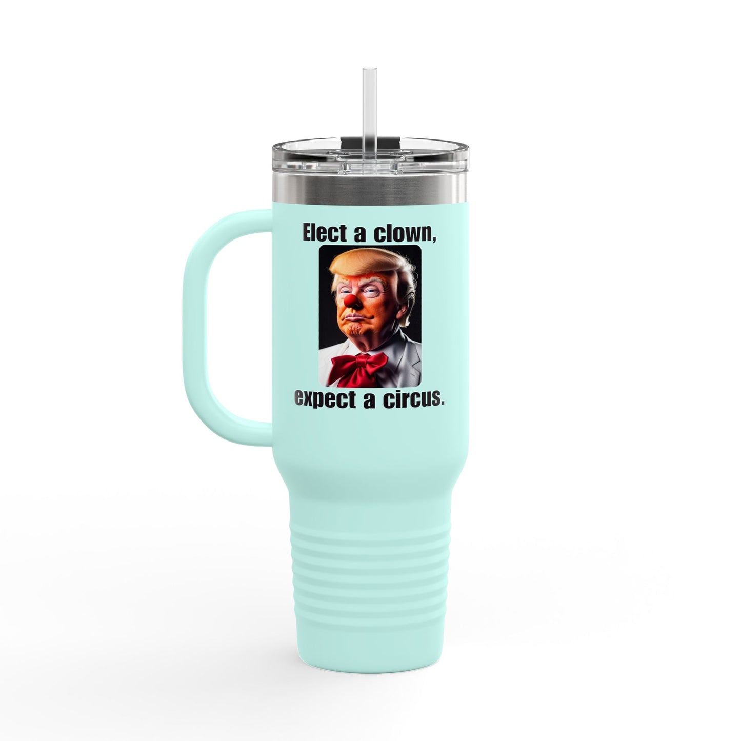 Funny Insulated Travel Mug - 'Elect a Clown, Expect a Circus' - 40oz Printify