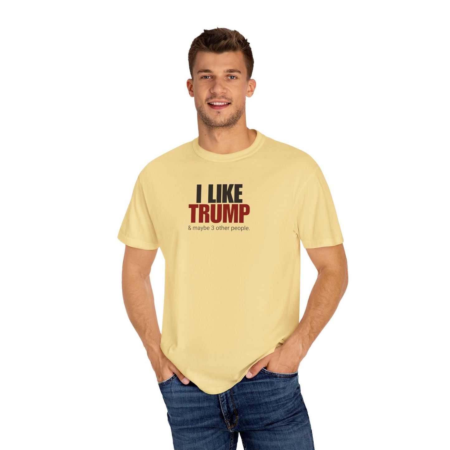 Garment-Dyed Unisex T-Shirt - "I Like Trump & Maybe 3 Other People" - Casual Statement Tee for Political Fans Printify