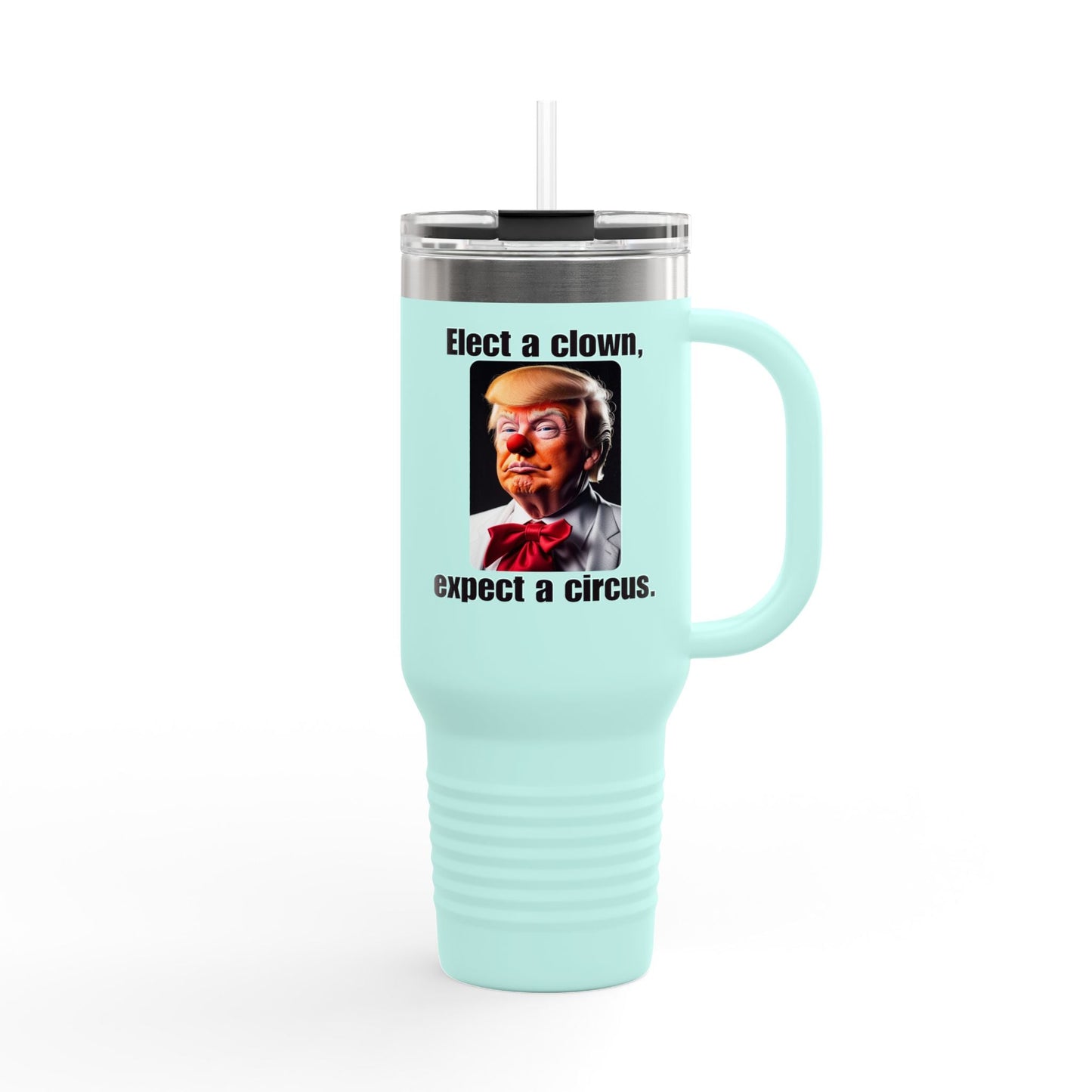 Funny Insulated Travel Mug - 'Elect a Clown, Expect a Circus' - 40oz Printify