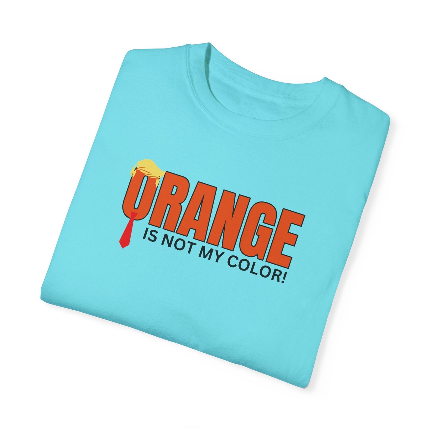 Orange Is Not My Color Unisex Garment-Dyed T-Shirt Printify