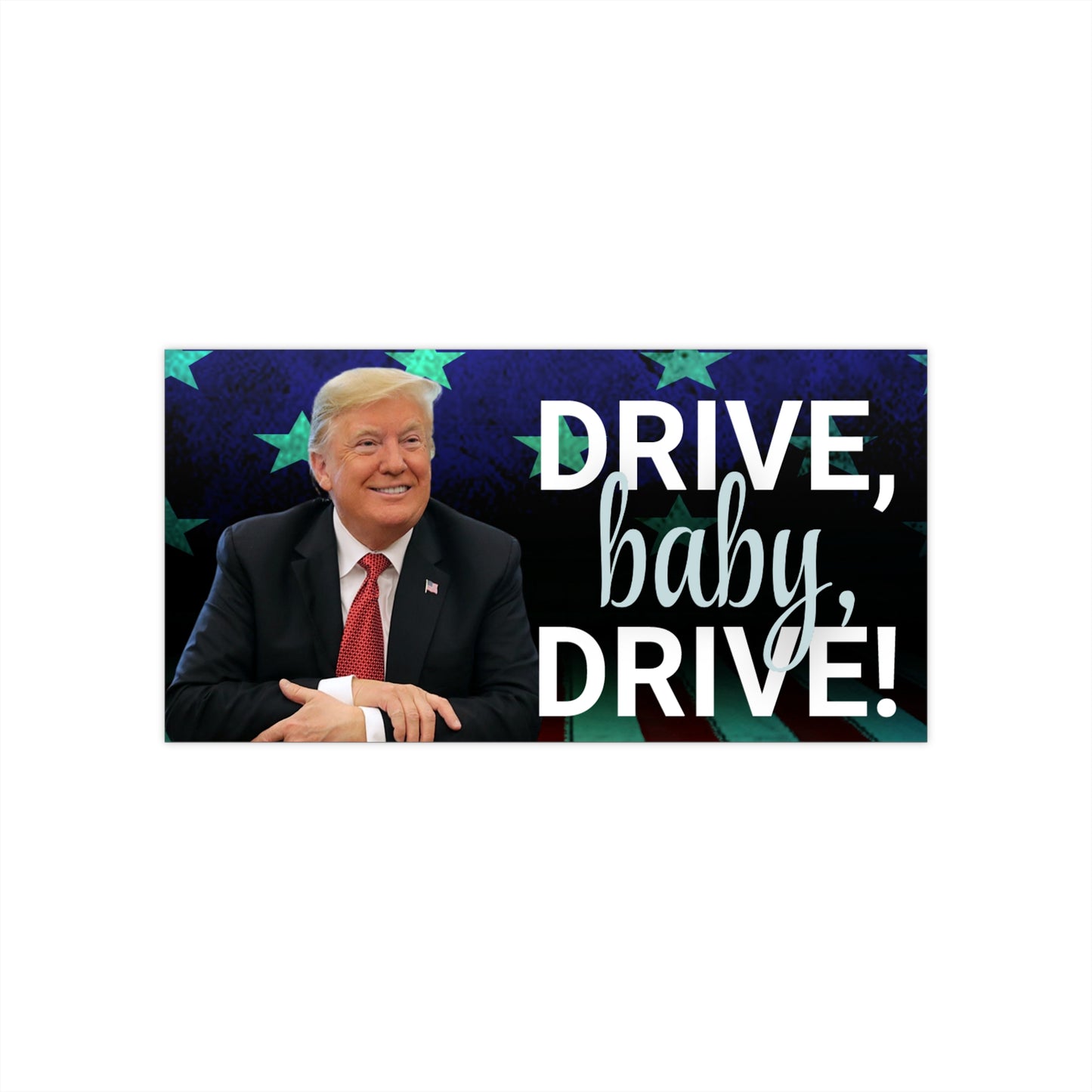 Trump Drive Baby Drive Bumper Stickers