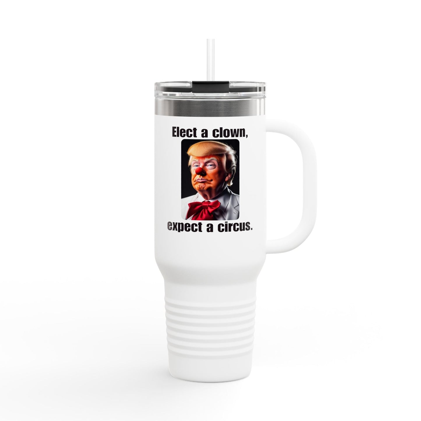 Funny Insulated Travel Mug - 'Elect a Clown, Expect a Circus' - 40oz Printify