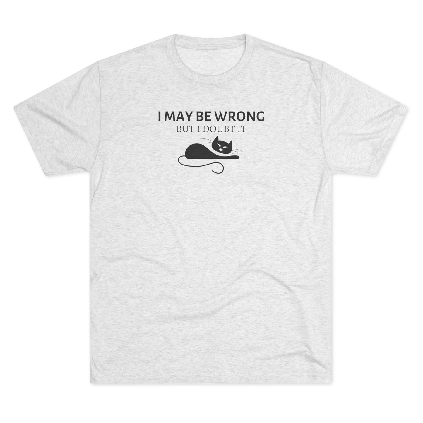 I May Be Wrong Unisex Tri - Blend Crew Tee - T - Shirt - Epileptic Al’s Shop