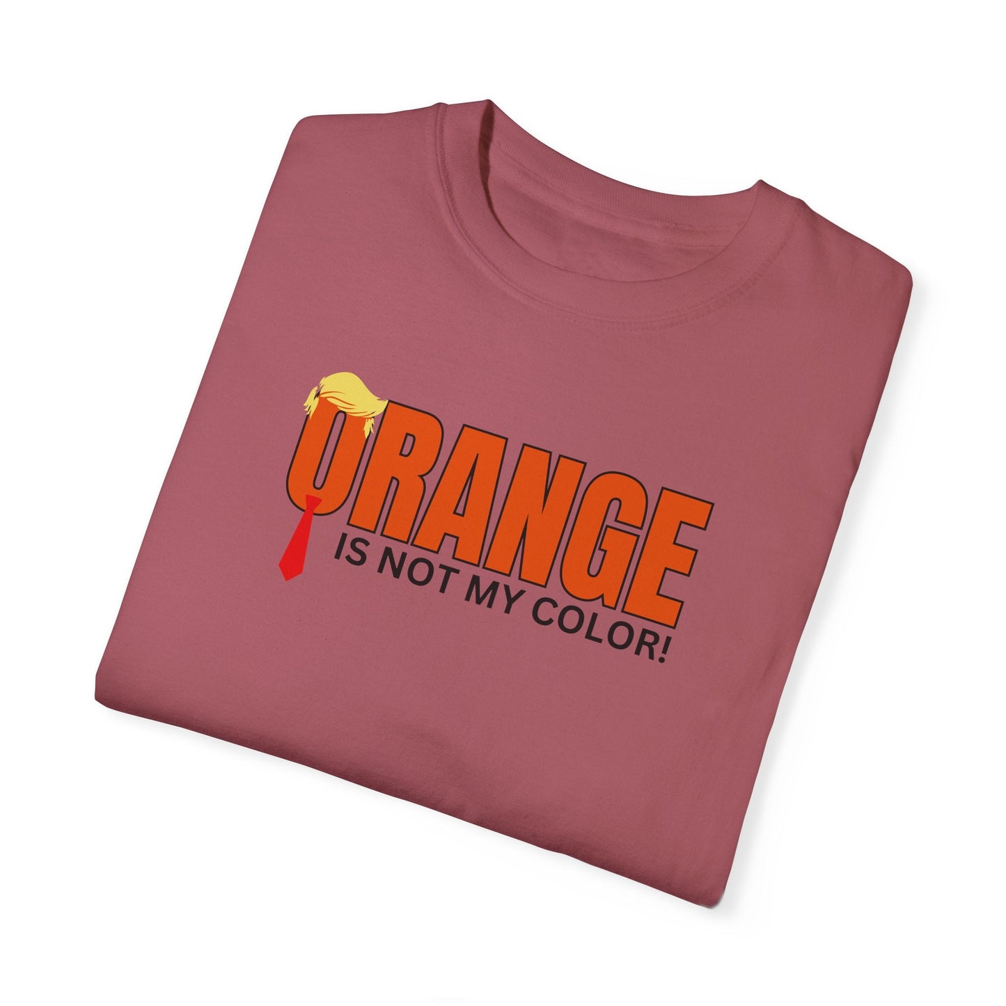 Orange Is Not My Color Unisex Garment-Dyed T-Shirt Printify
