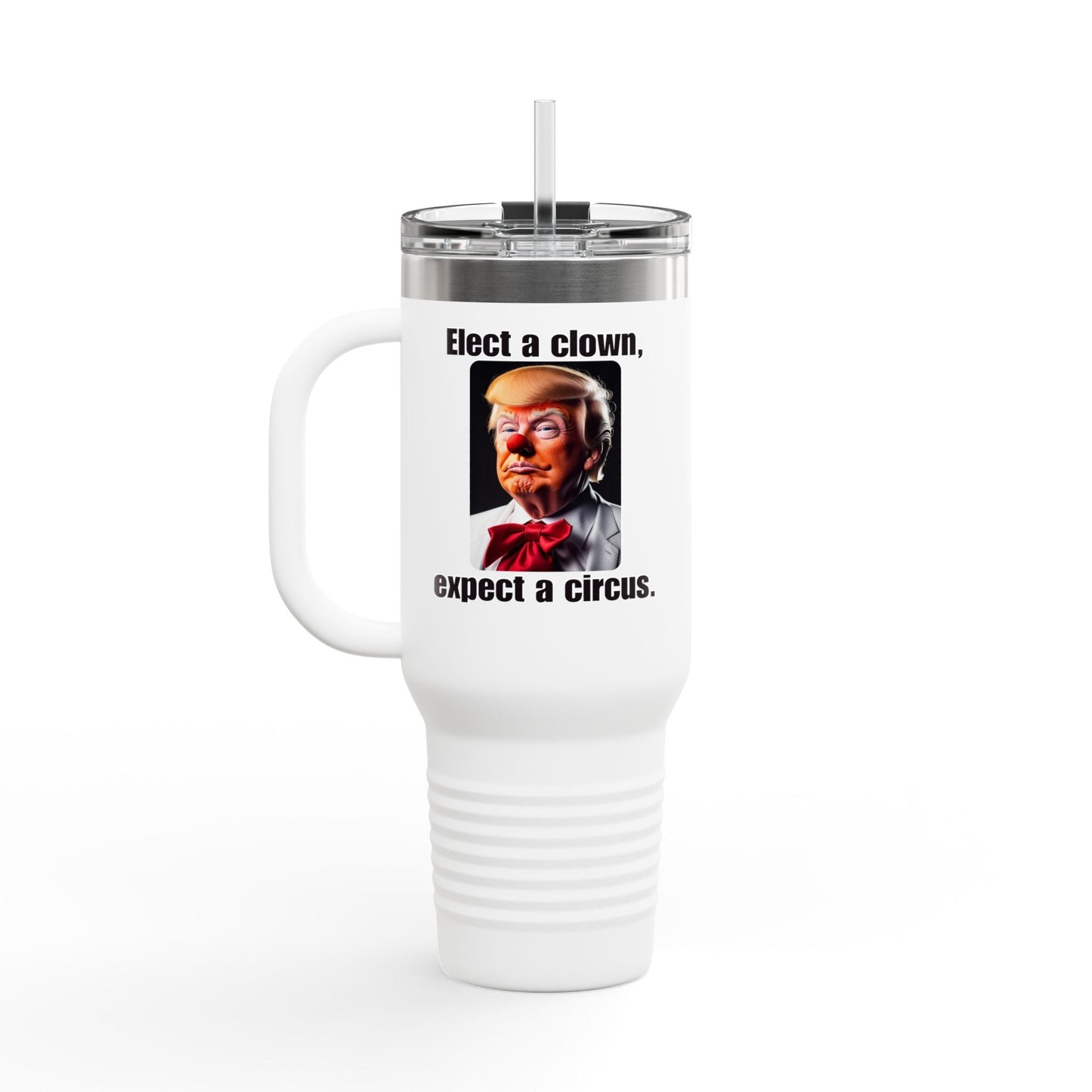 Funny Insulated Travel Mug - 'Elect a Clown, Expect a Circus' - 40oz Printify