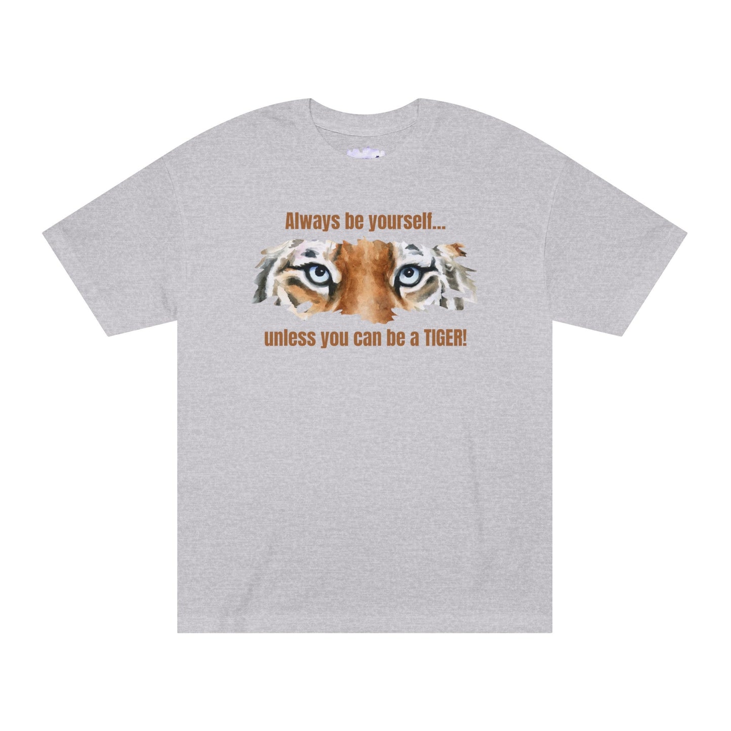 Be a Tiger Unisex Classic Tee - T - Shirt - Epileptic Al’s Shop