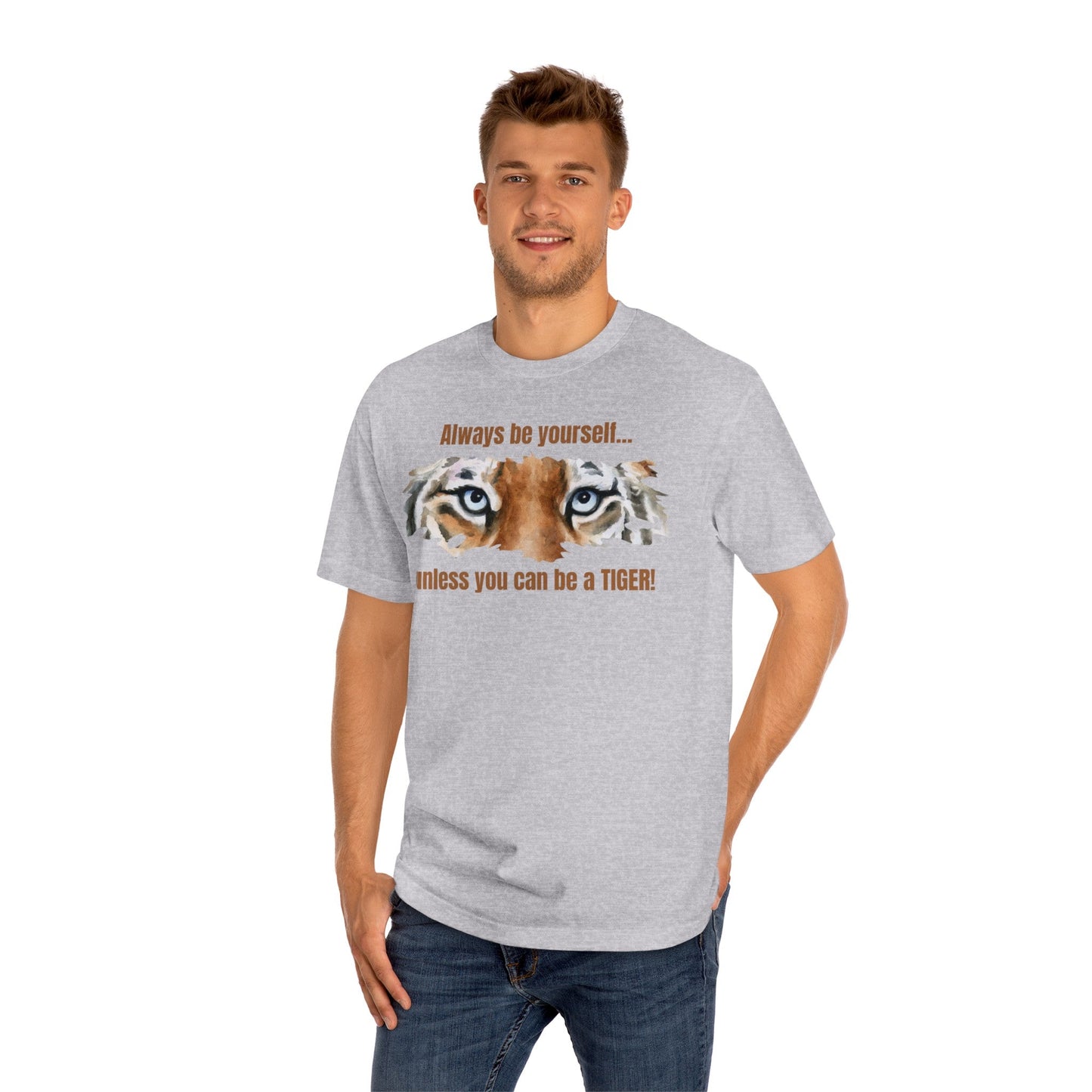 Be a Tiger Unisex Classic Tee - T - Shirt - Epileptic Al’s Shop