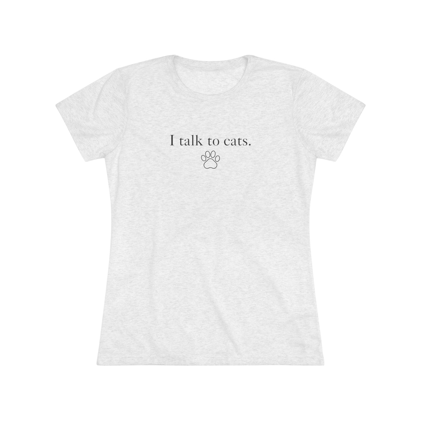 I Talk to Cats Women's Triblend Tee - T - Shirt - Epileptic Al’s Shop