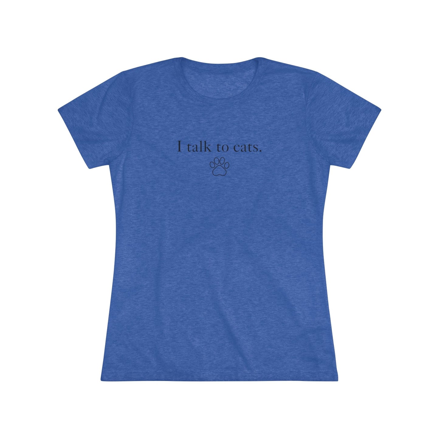 I Talk to Cats Women's Triblend Tee - T - Shirt - Epileptic Al’s Shop