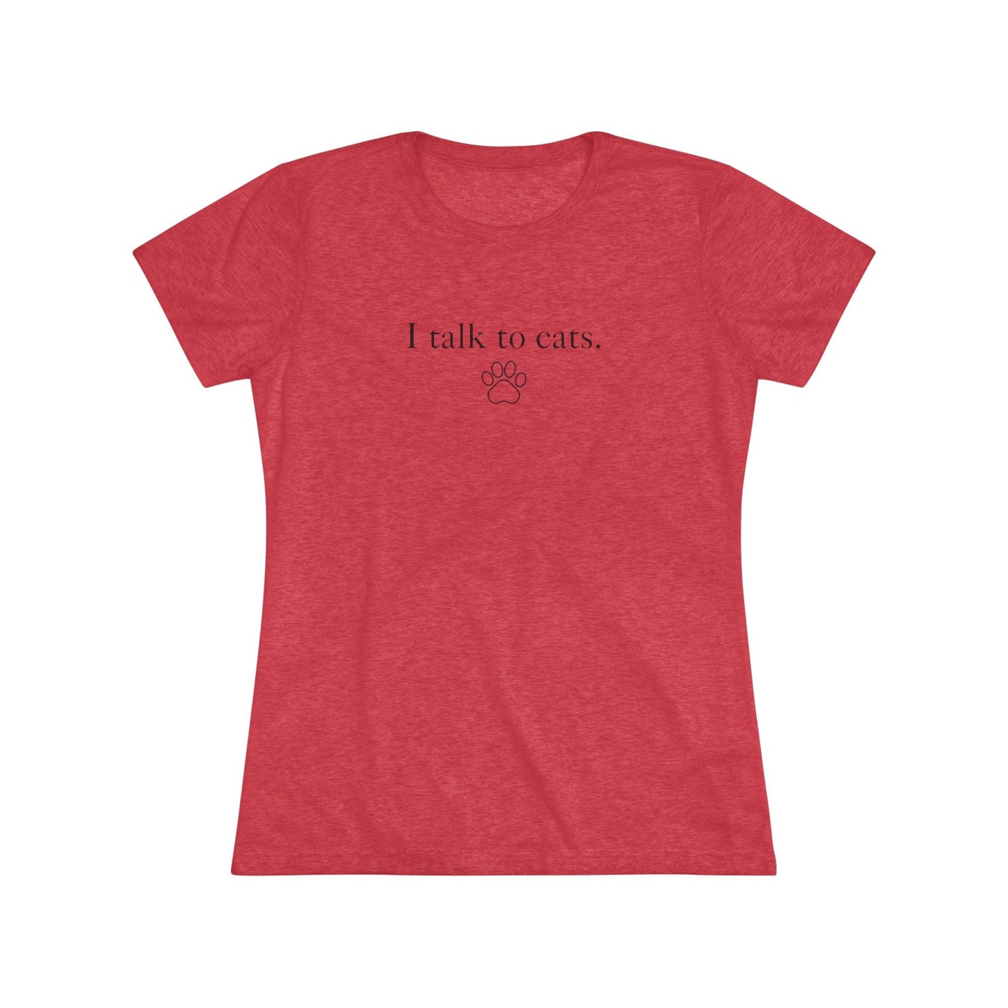 I Talk to Cats Women's Triblend Tee - T - Shirt - Epileptic Al’s Shop
