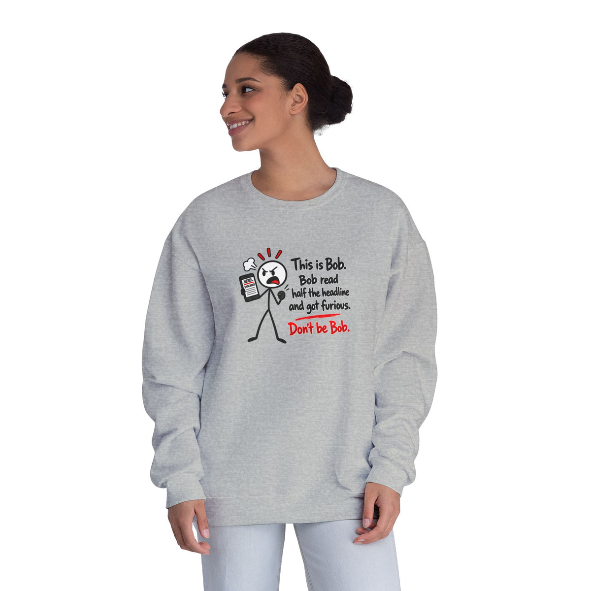Don’t Be Bob Sweatshirt | Read Beyond the Headline Social Media Humor Crewneck