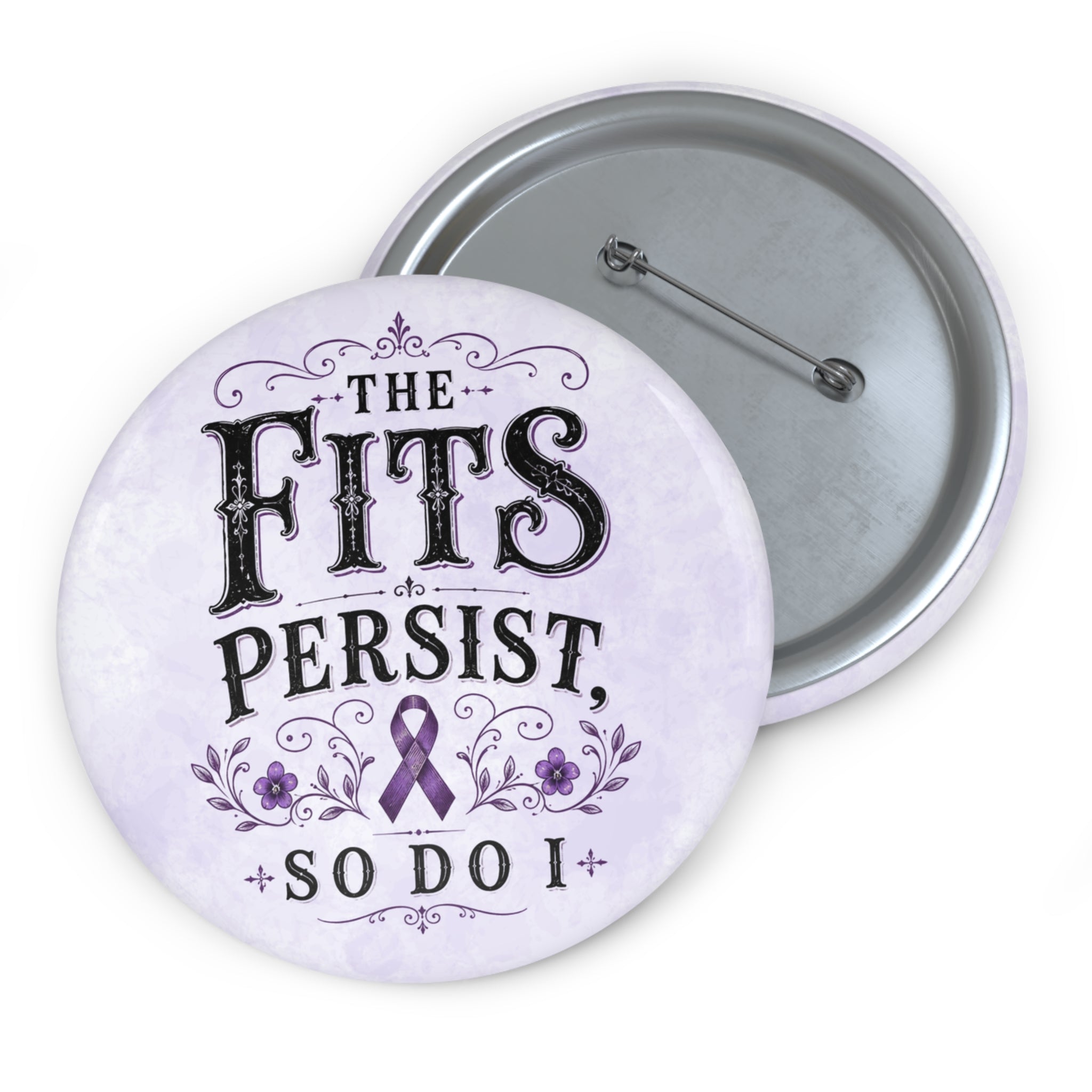 The Fits Persist, So Do I Epilepsy Awareness Pin Button