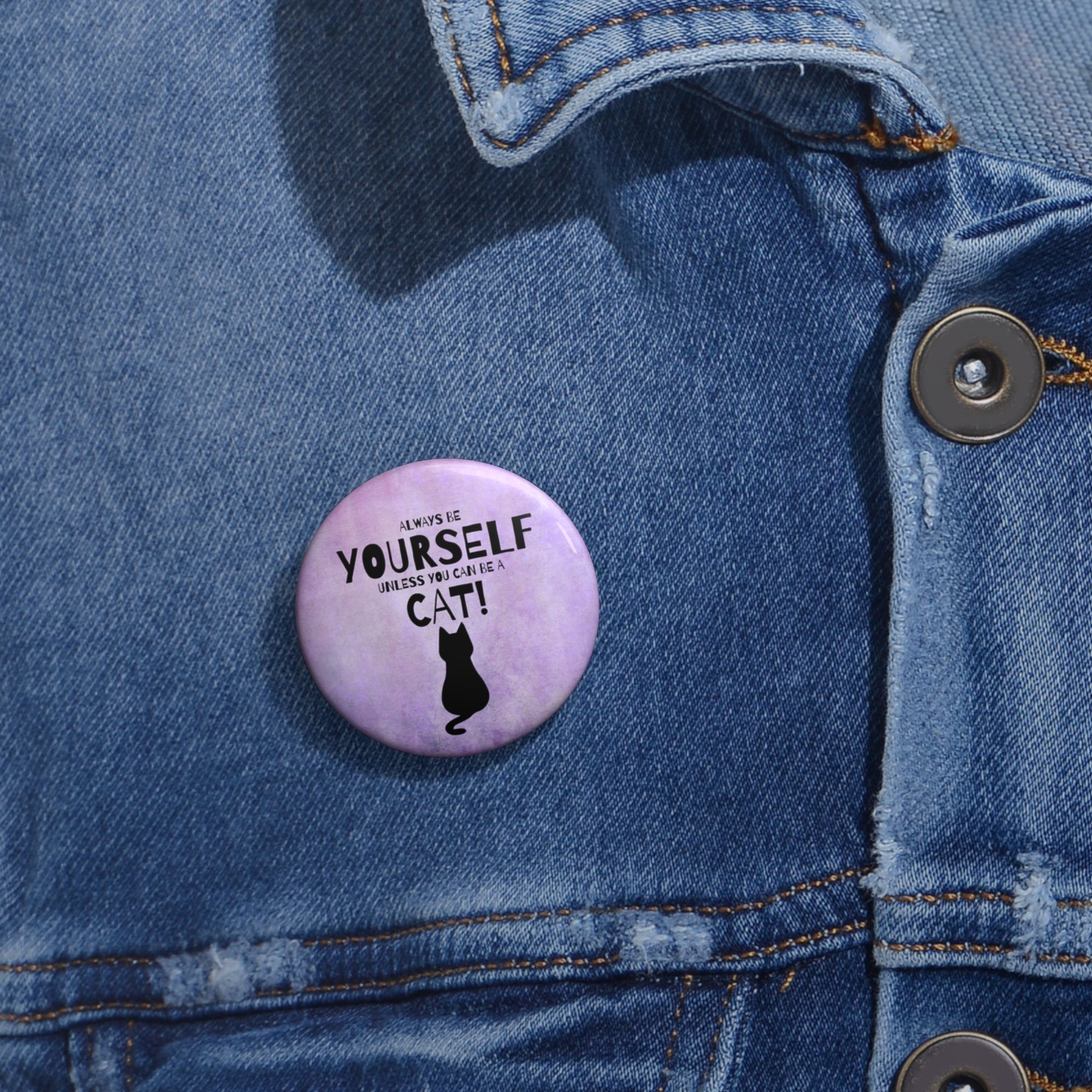 Be Yourself Unless You Can Be A Cat Pin Buttons