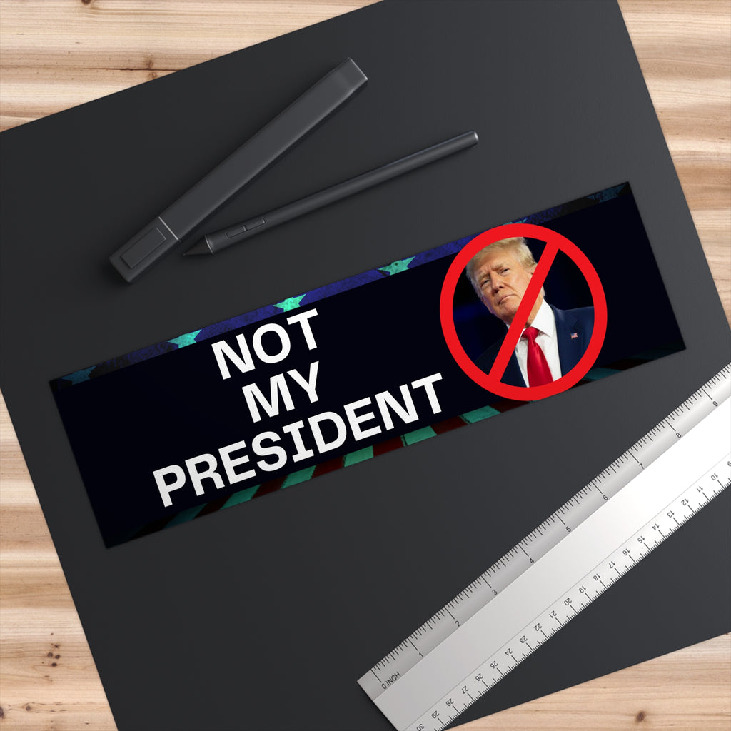 Not My President Bumper Stickers