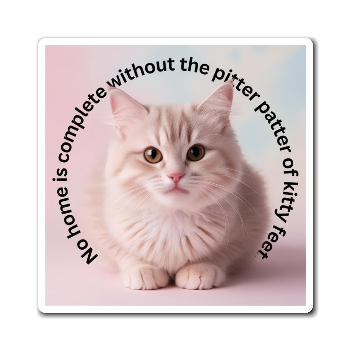 Cute Cat Magnet - 'No Home is Complete Without the Pitter Patter of Kitty Feet'