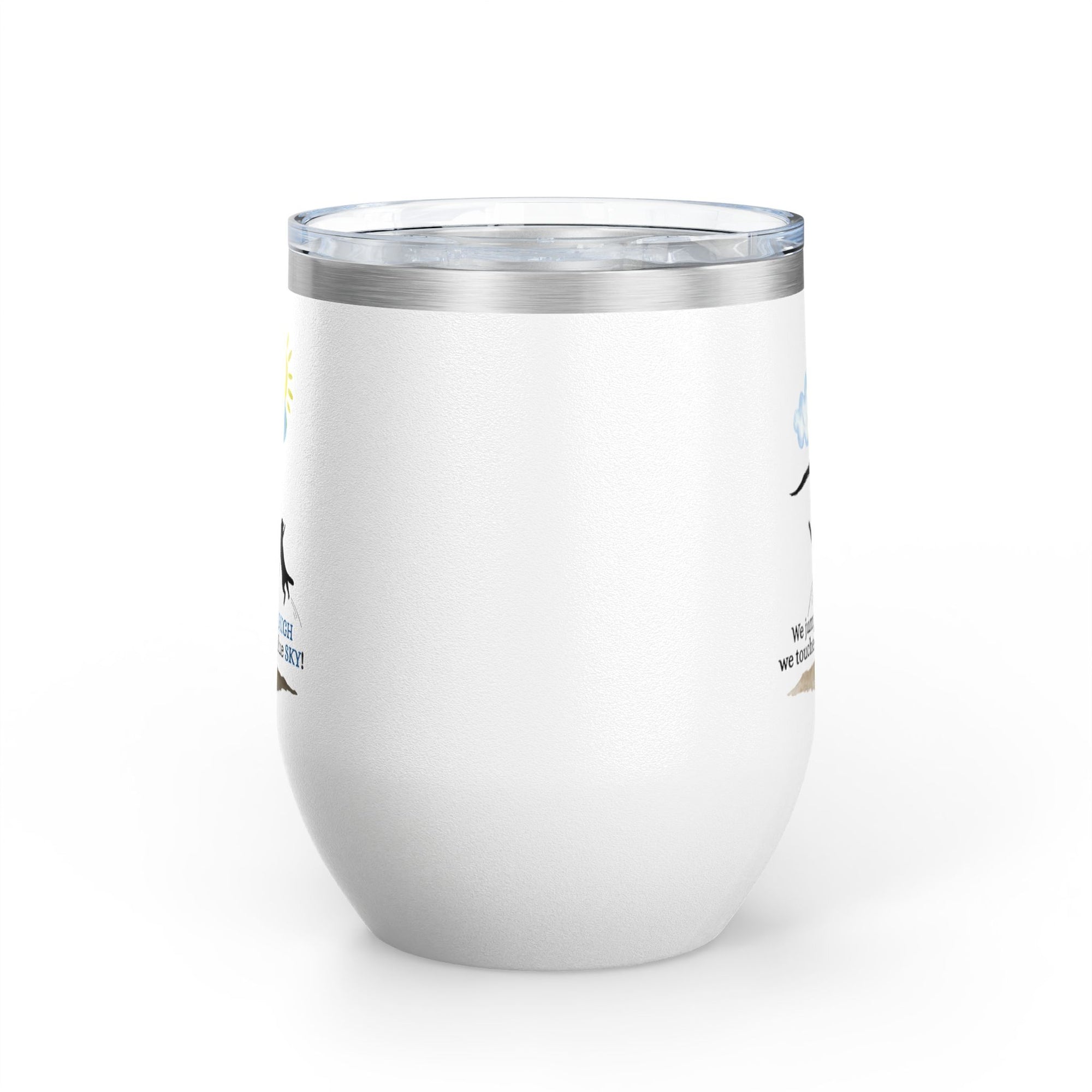 Inspirational Wine Tumbler - 12oz, "We jumped so HIGH we touched the blue SKY!"