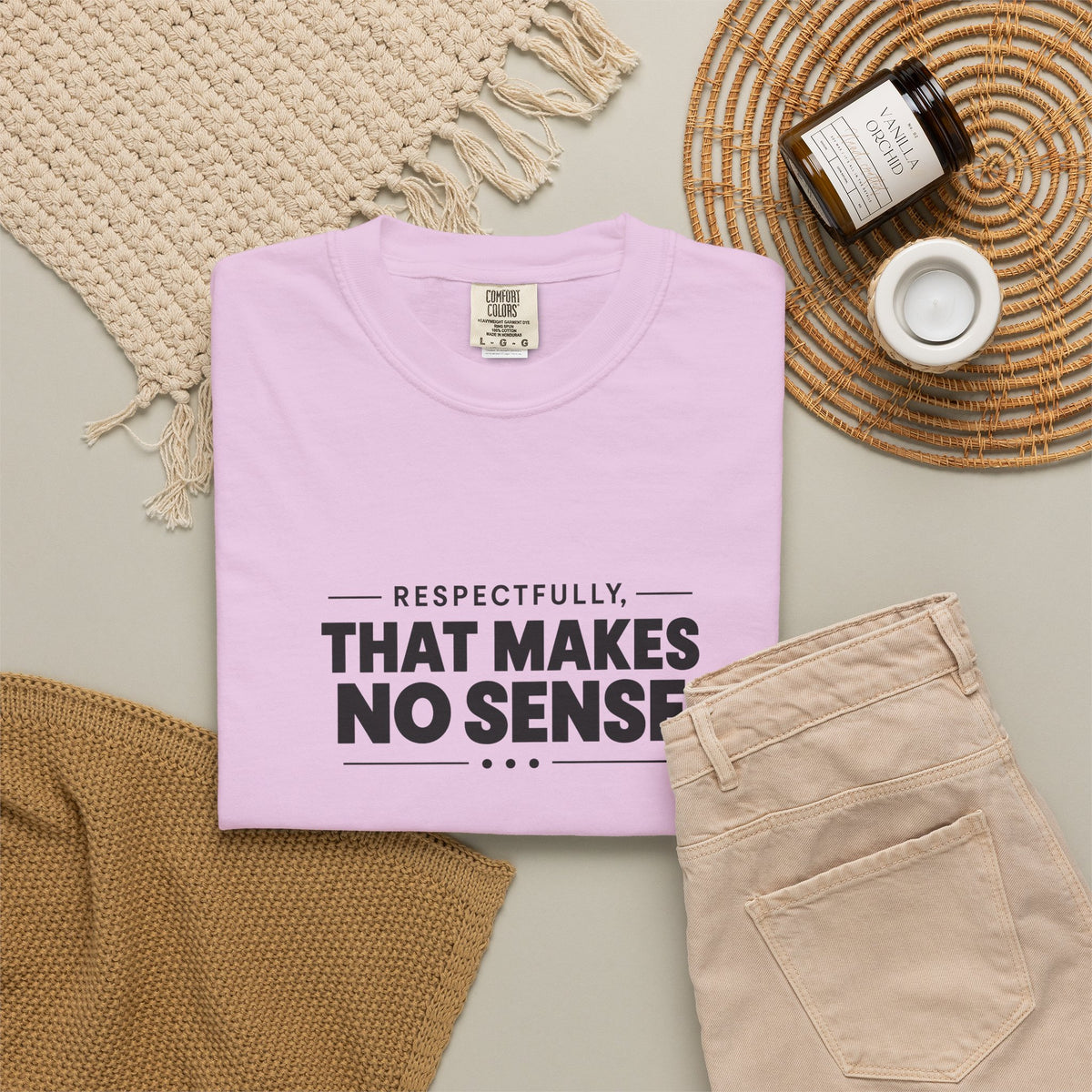 Respectfully, That Makes No Sense Garment-Dyed Graphic T-Shirt