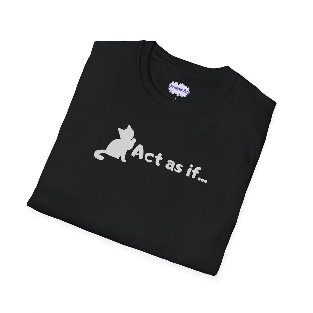 Act As If Unisex Softstyle T - Shirt - T - Shirt - Epileptic Al’s Shop