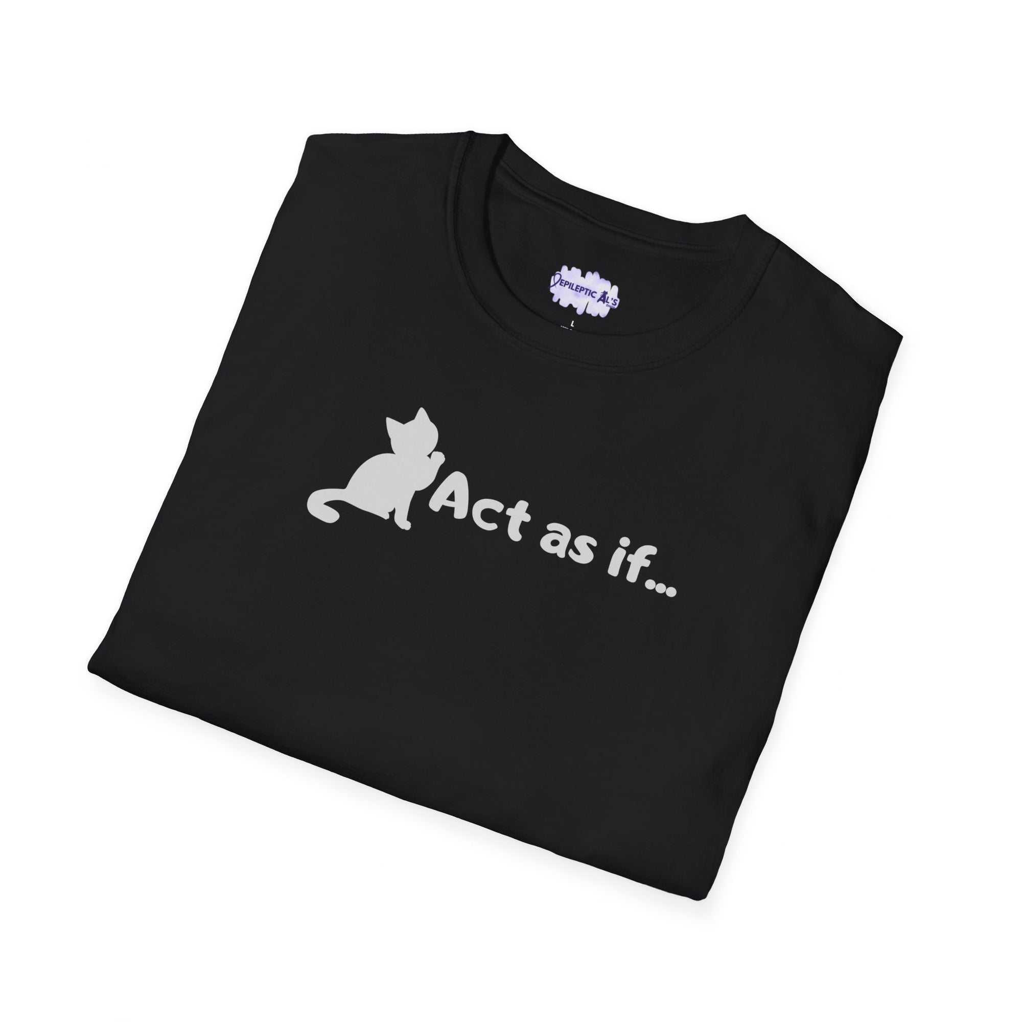 Act As If Unisex Softstyle T - Shirt - T - Shirt - Epileptic Al’s Shop