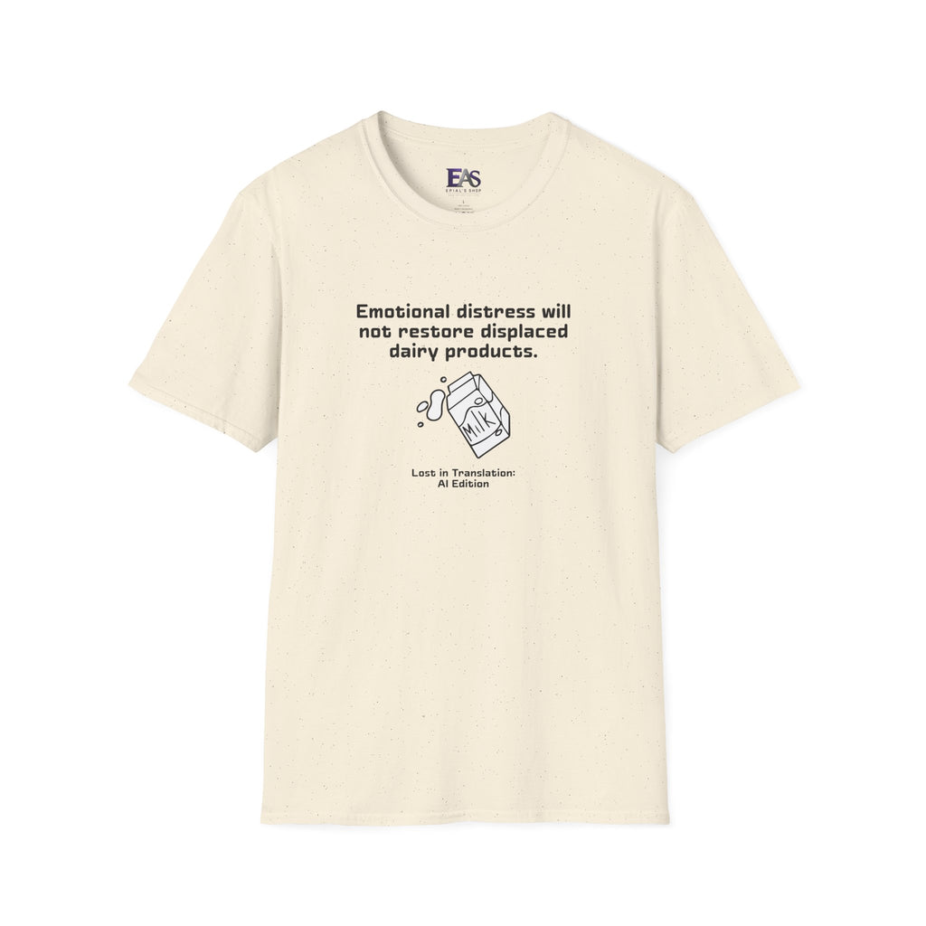 AI Translation: Emotional Distress Will Not Restore Displaced Dairy Products T-Shirt