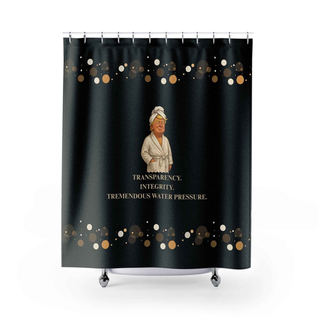 “Transparency. Integrity. Tremendous Water Pressure.” Shower Curtain