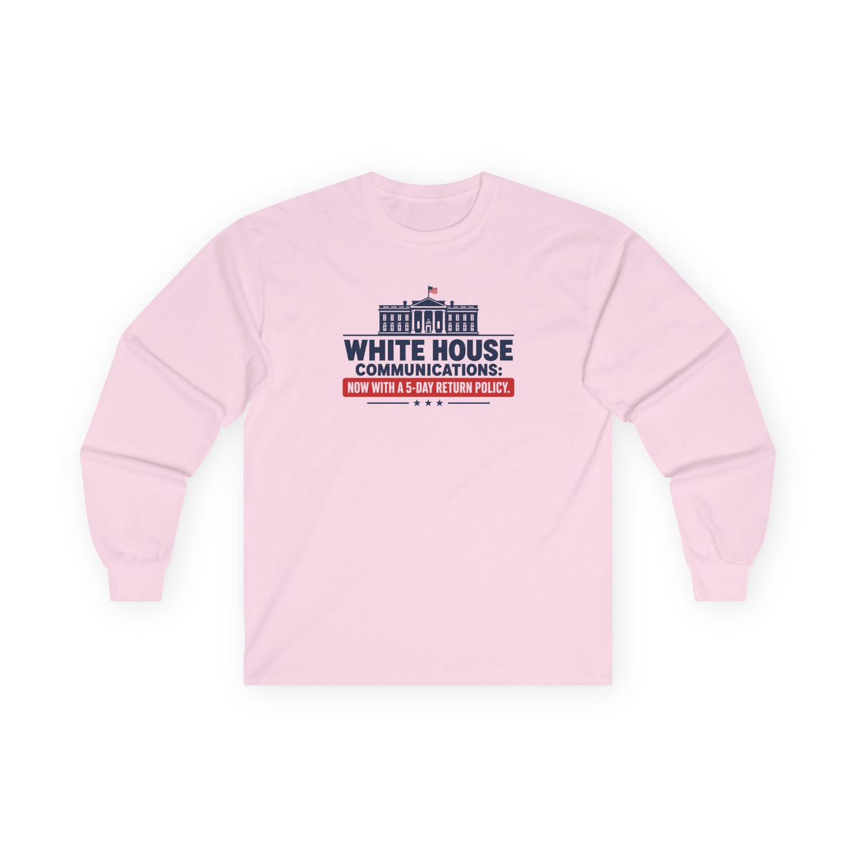 White House Communications 5-Day Return Policy Long Sleeve T-Shirt | Political Humor