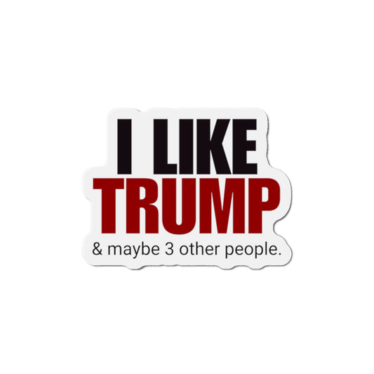 I Like Trump Die-Cut Magnet | Humorous Political Decor for Fans Printify