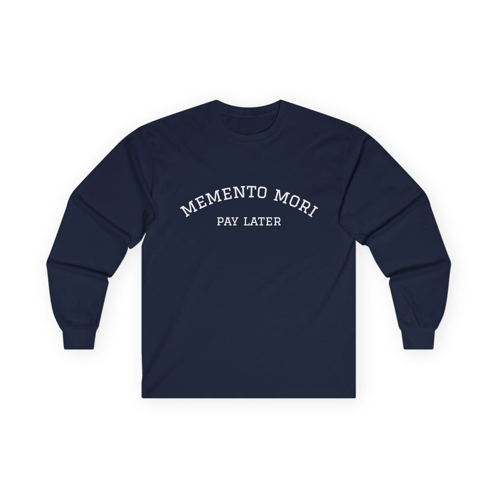 Memento Mori. Pay Later. Long Sleeve T-Shirt | Dark Humor & Existential Dread