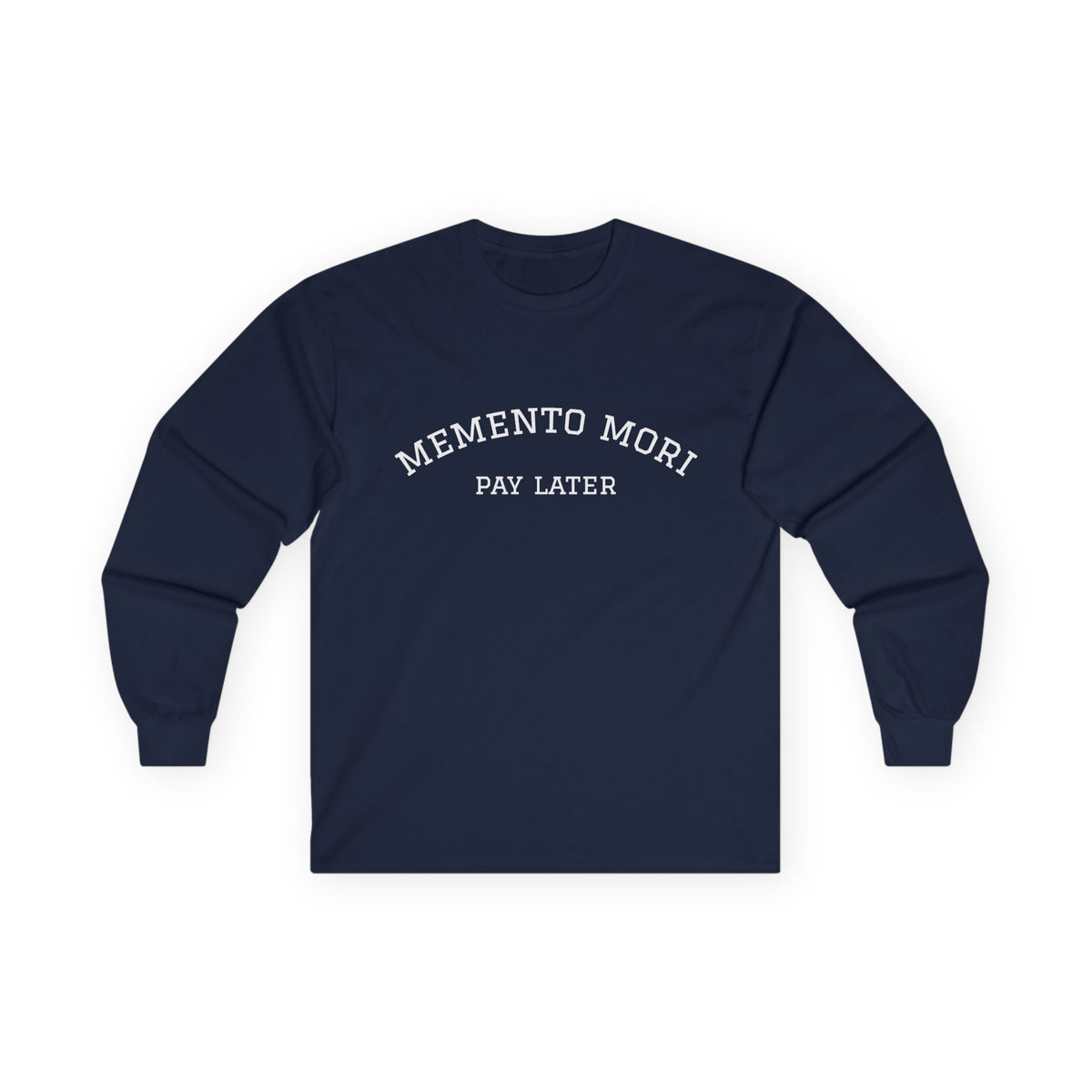Memento Mori. Pay Later. Long Sleeve T-Shirt | Dark Humor & Existential Dread