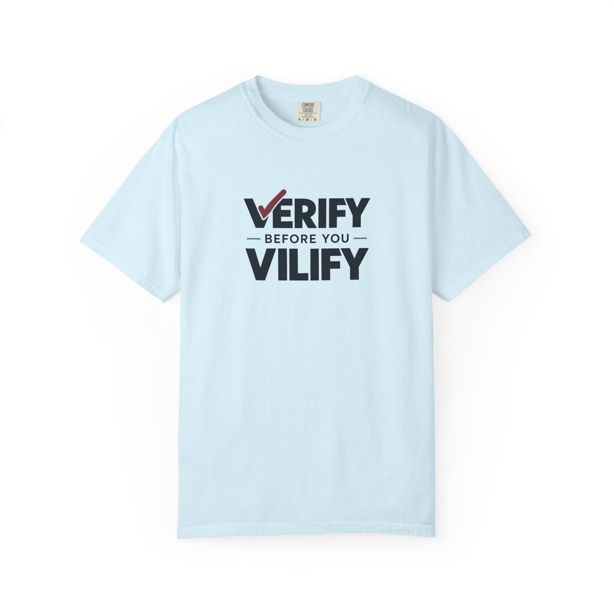 Verify Before You Vilify Garment-Dyed T-Shirt | Fact Check Graphic Tee