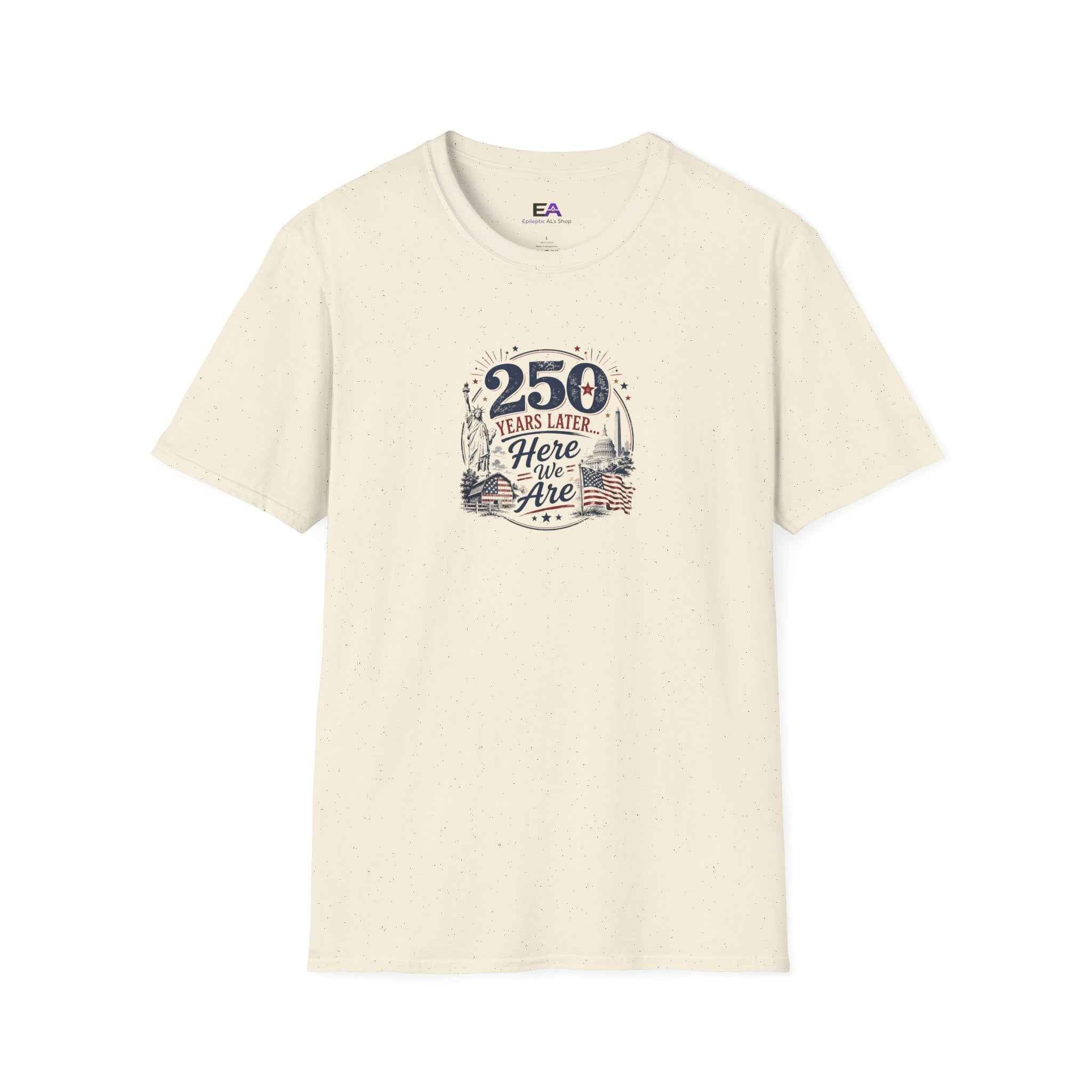 250 Years Later Here We Are T-Shirt | Patriotic Americana Graphic Tee