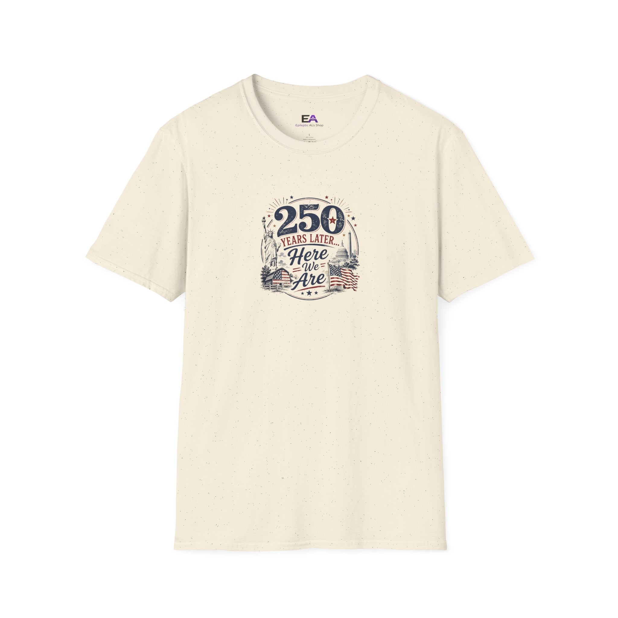 250 Years Later Here We Are T-Shirt | Patriotic Americana Graphic Tee