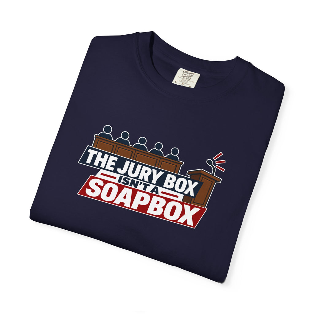 The Jury Box Isn’t a Soapbox Garment-Dyed T-Shirt