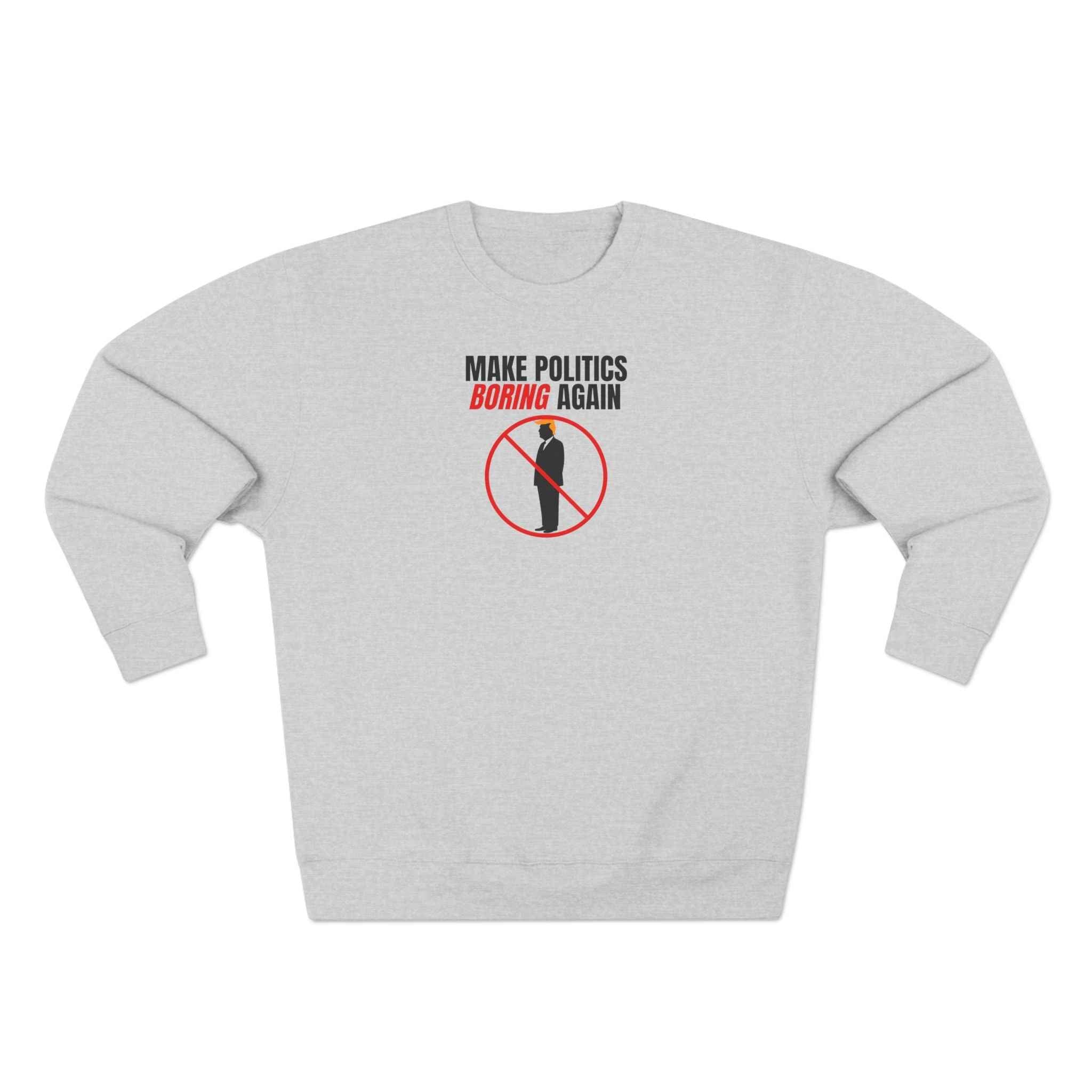 Make Politics Boring Again – Anti-Chaos Sweatshirt