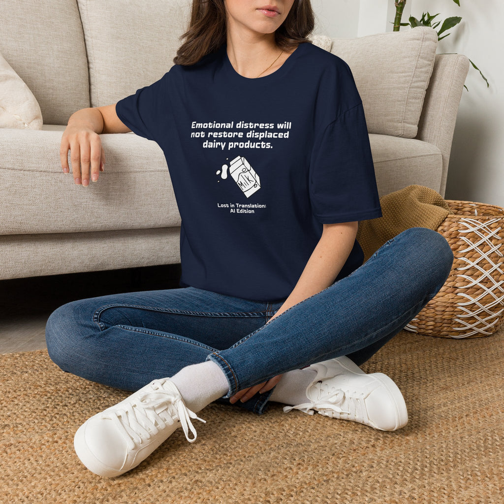 AI Translation: Emotional Distress Will Not Restore Displaced Dairy Products T-Shirt
