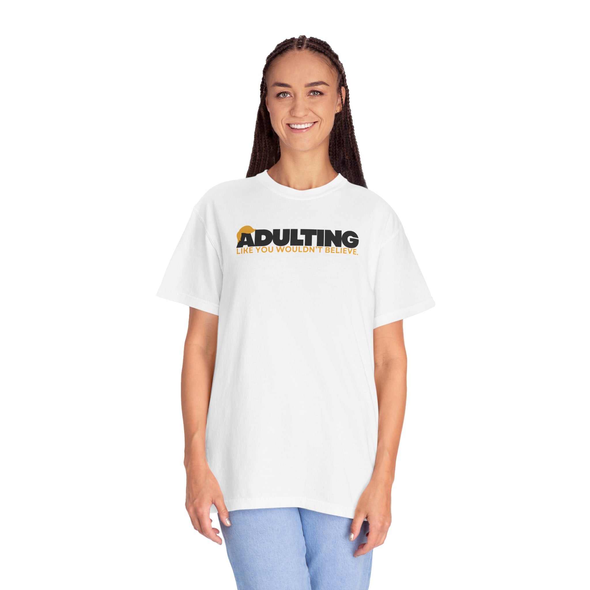 Adulting, Like You Wouldn’t Believe – Garment-Dyed Unisex T-Shirt
