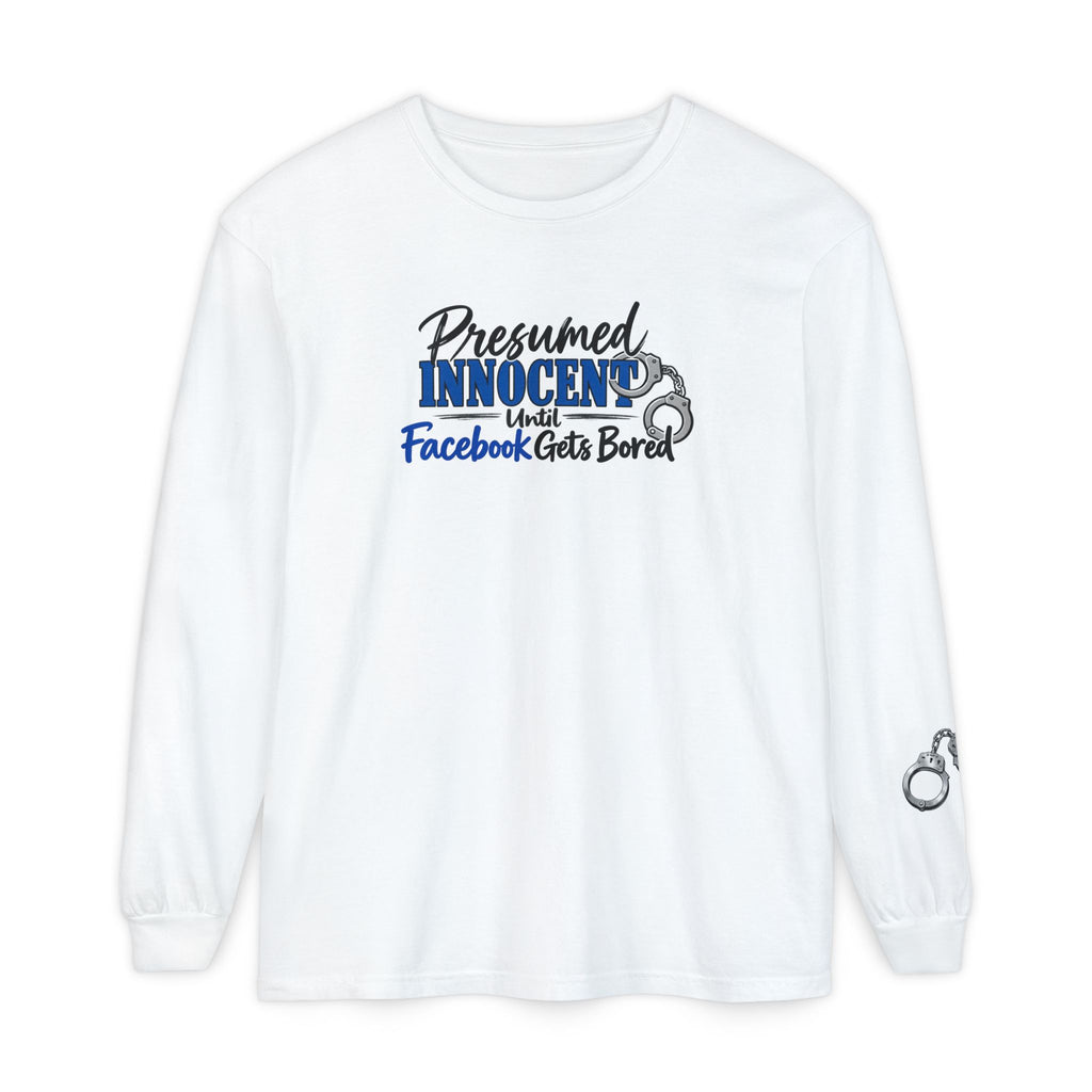 Presumed Innocent Until Facebook Gets Bored Long Sleeve Shirt