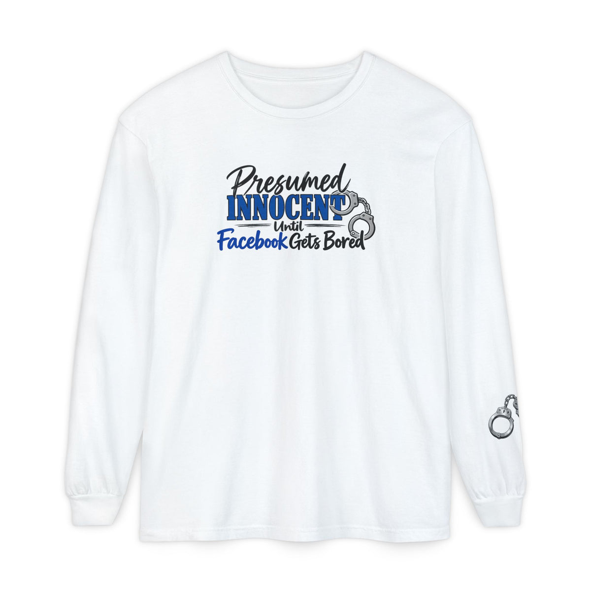 Presumed Innocent Until Facebook Gets Bored Long Sleeve Shirt