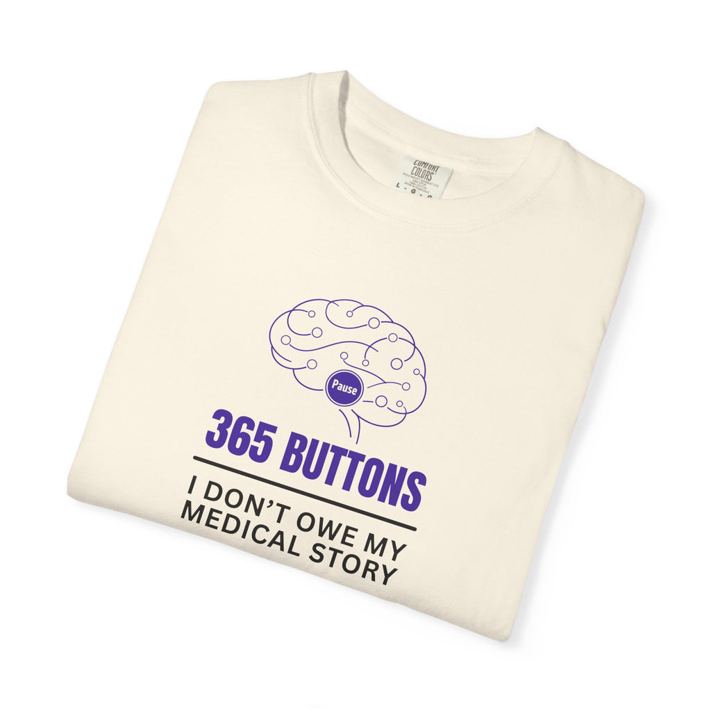 365 Buttons — I Don’t Owe My Medical Story T-Shirt