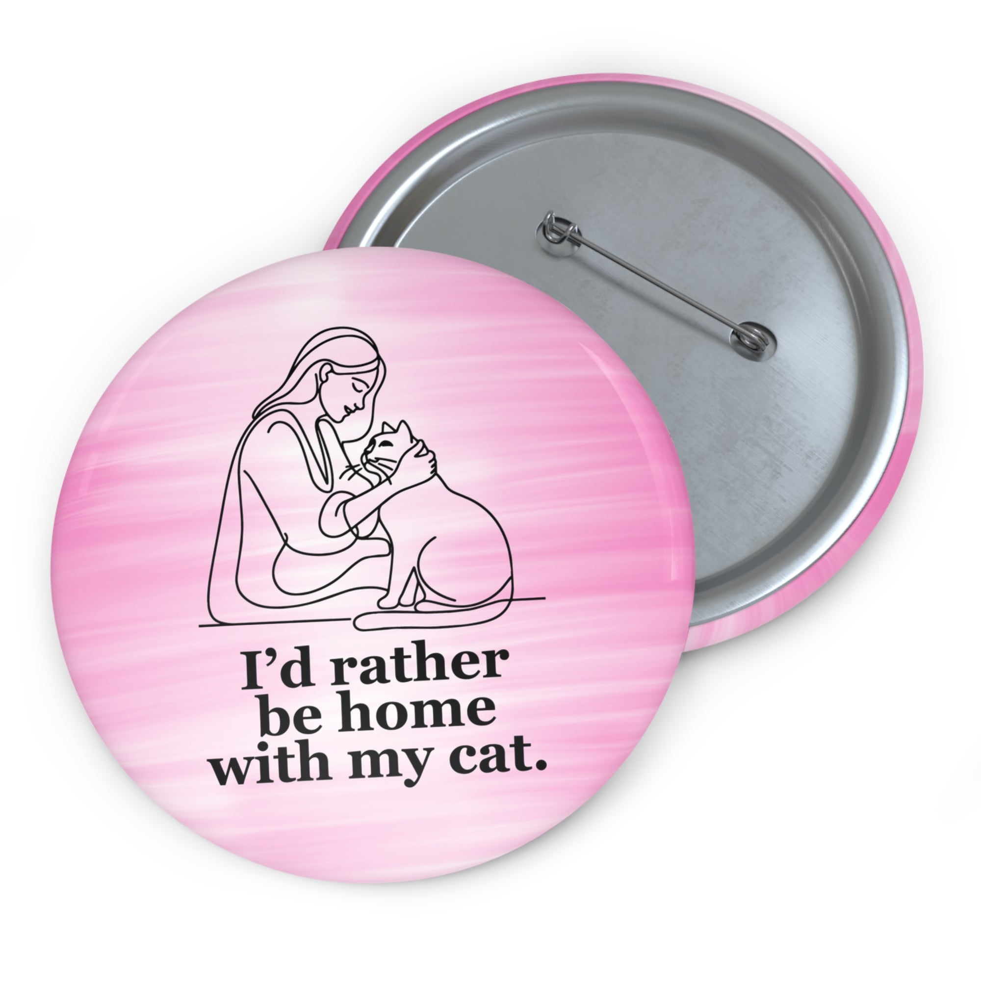 Cat Lover Pin Button - "I’d Rather Be Home With My Cat"