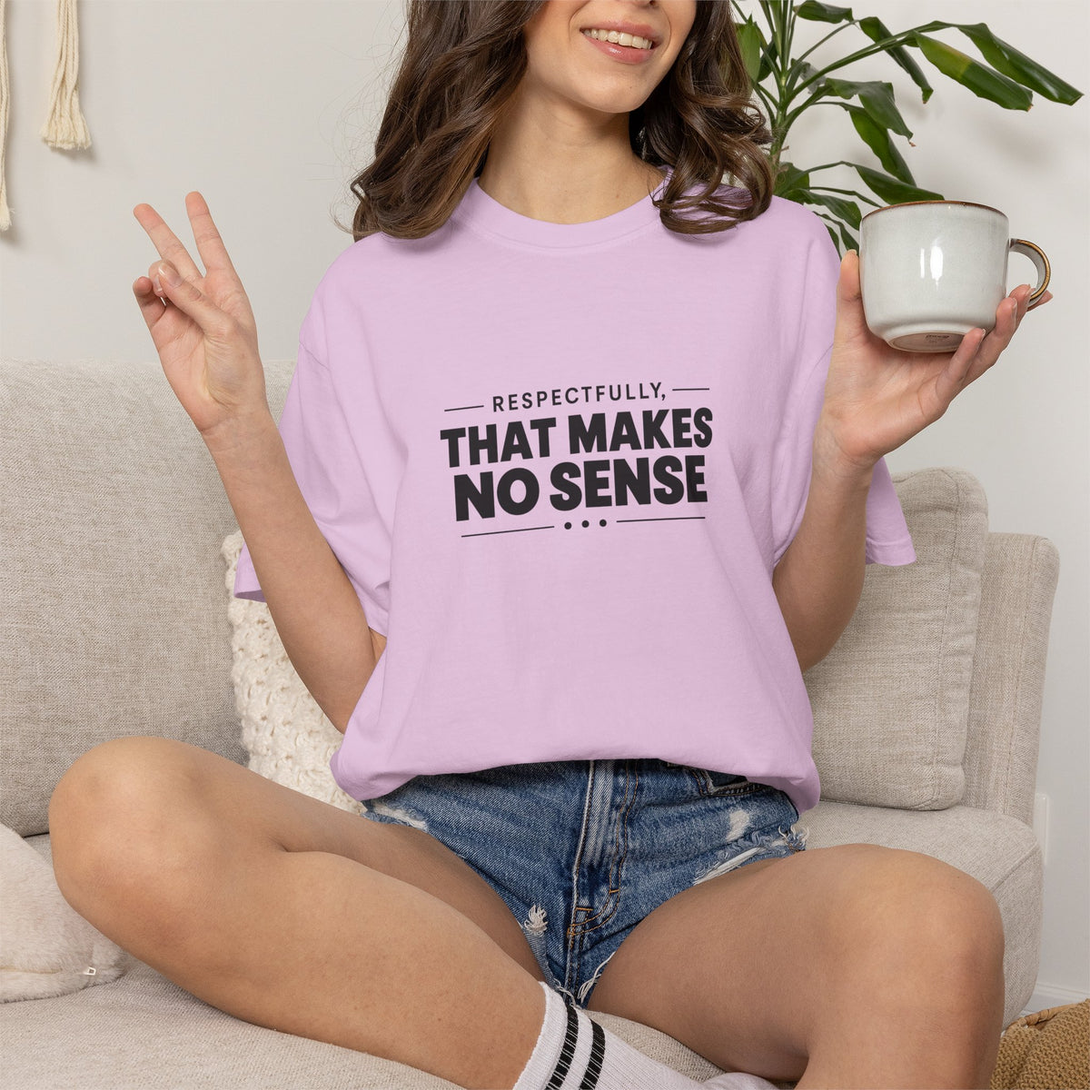 Respectfully, That Makes No Sense Garment-Dyed Graphic T-Shirt