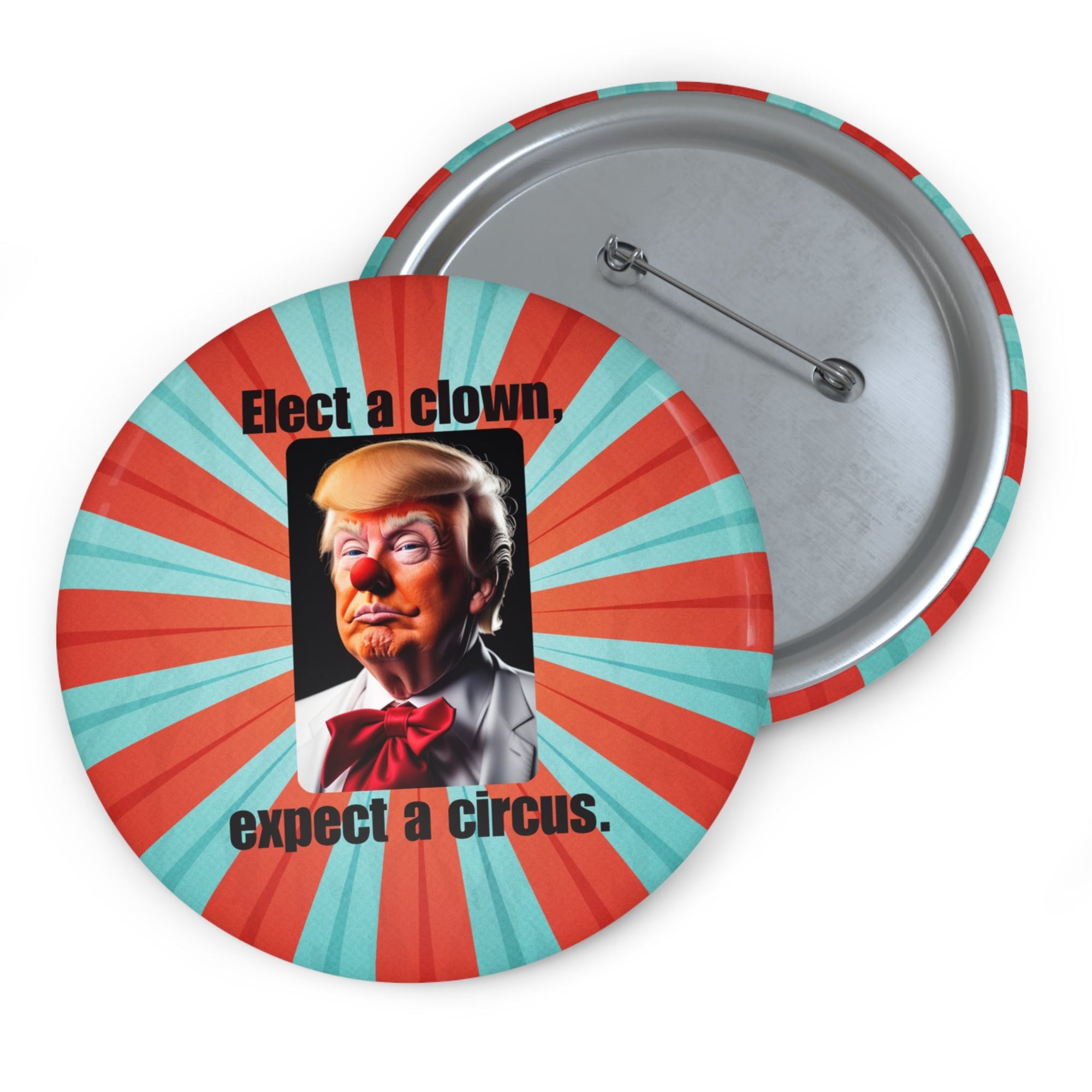 Political Pin Buttons - "Elect a Clown, Expect a Circus" Printify